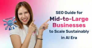 SEO Guide for Mid-to-Large Businesses to Scale Sustainably in AI Era